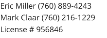 Eric Miller (760) 889-4243 Mark Claar (760) 216-1229 License # 956846