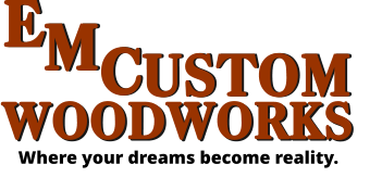 Where your dreams become reality. WOODWORKS USTOM C M M C USTOM WOODWORKS E E